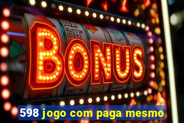 598 jogo com paga mesmo